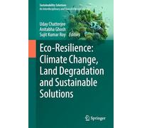 Eco-Resilience: Climate Change, Land Degradation and Sustainable Solutions (Sustainability Solutions)