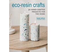 Eco-Resin Crafts : 30 Hand-Crafted Projects for the Home