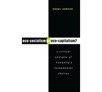Eco-Socialism or Eco-Capitalism?: A Critical Analysis of Humanity's Fundamental Choices