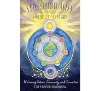 Eco-Spirituality for the 21st Century: ReVisioning Nature, Community, and Connection for a Better Tomorrow