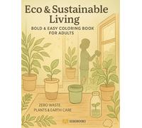 Eco & Sustainable Living: Bold & Easy Coloring Book for Adults - Zero Waste, Plants & Earth Care