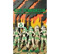 Eco-Terrorism: Radical Environmentalism and Its Consequences