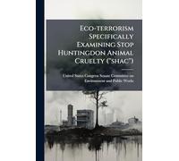 Eco-terrorism Specifically Examining Stop Huntingdon Animal Cruelty (''shac'')