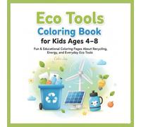 Eco Tools Coloring Book for Kids Ages 4-8: Fun & Educational Coloring Pages About Recycling, Renewable Energy, and Everyday Eco Tools