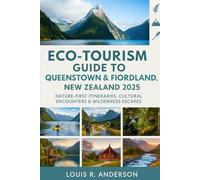 Eco-Tourism Guide to Queenstown & Fiordland, New Zealand 2025: Nature-First Itineraries, Cultural Insights, and Sustainable Escapes