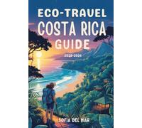Eco-Travel Costa Rica Guide: Discover Rainforest Wildlife, Sustainable Adventures, Rare Species and Local Nature Secrets