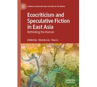 Ecocriticism and Speculative Fiction in East Asia : Rethinking the Human