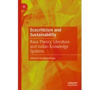 Ecocriticism and Sustainability : Rasa Theory, Literature and Indian Knowledge Systems