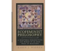 Ecofeminist Philosophy: A Western Perspective on What It is and Why It Matters (Studies in Social, Political, and Legal Philosophy)