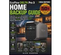 EcoFlow DELTA Pro 3 Home Backup Guide (2026 Edition): Power Your Entire Home with Confidence - A Step-by- Step Visual Guide with Setup Diagrams to ... Life, and Survive Blackouts Without Failure