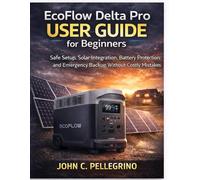 EcoFlow Delta Pro User Guide for Beginners: Safe Setup, Solar Integration, Battery Protection, and Emergency Backup Without Costly Mistakes