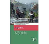 Ecogames: Playful Perspectives on the Climate Crisis (Green Media)