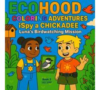 ECOHOOD COLORING ADVENTURES: iSpy a Chickadee: Luna’s Birdwatching Mission (Ecohood Coloring Adventures Series)