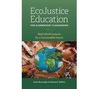 EcoJustice Education for Elementary Classrooms : Real-World Lessons for a Sustainable Future