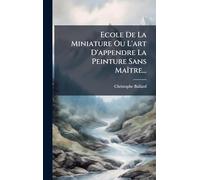 Ecole De La Miniature Ou L'art D'appendre La Peinture Sans MaÃ(R)tre...