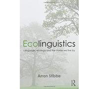 Ecolinguistics: Language, Ecology and the Stories We Live By