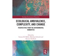 Ecological Ambivalence, Complexity, and Change : Perspectives from the Environmental Humanities