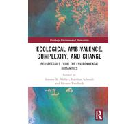 Ecological Ambivalence, Complexity, and Change: Perspectives from the Environmental Humanities (Routledge Environmental Humanities)