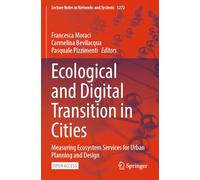 Ecological and Digital Transition in Cities: Measuring Ecosystem Services for Urban Planning and Design (Lecture Notes in Networks and Systems, 1272)