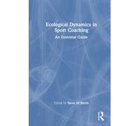 Ecological Dynamics in Sport Coaching : An Essential Guide
