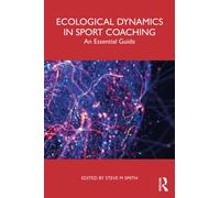 Ecological Dynamics in Sport Coaching : An Essential Guide