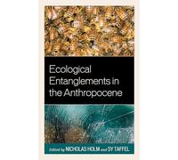 Ecological Entanglements in the Anthropocene: Working with Nature (Ecocritical Theory and Practice)
