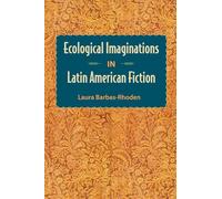 Ecological Imaginations in Latin American Fiction