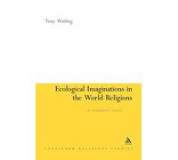 Ecological Imaginations in the World Religions: An Ethnographic Analysis (Continuum Religious Studies)