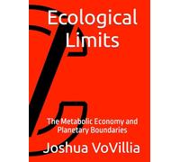 Ecological Limits: The Metabolic Economy and Planetary Boundaries (Wealth and the Global Economy: How Prosperity Devours Itself)