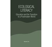 Ecological Literacy: Education and the Transition to a Postmodern World (SUNY series in Constructive Postmodern Thought)