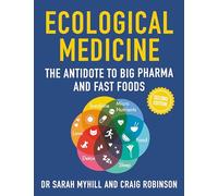 Ecological Medicine Second Edition: The Antidote to Big Pharma and Fast Food