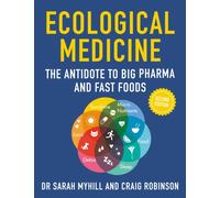 Ecological Medicine Second Edition : The Antidote to Big Pharma and Fast Food