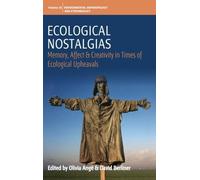 Ecological Nostalgias : Memory, Affect and Creativity in Times of Ecological Upheavals