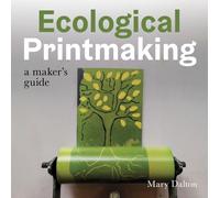 Ecological Printmaking : A Maker’s Guide