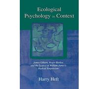 Ecological Psychology in Context: James Gibson, Roger Barker, and the Legacy of William James's Radical Empiricism (Resources for Ecological Psychology Series)