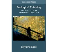 Ecological Thinking: The Politics of Epistemic Location (Studies in Feminist Philosophy)