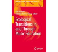 Ecological Transitions In and Through Music Education (Landscapes: the Arts, Aesthetics, and Education, 41)