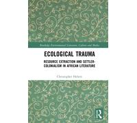 Ecological Trauma : Resource Extraction and Settler-Colonialism in African Literature