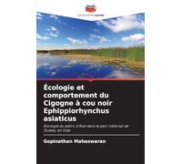 Écologie et comportement du Cigogne à cou noir Ephippiorhynchus asiaticus: Écologie du jabiru d'Asie dans le parc national de Dudwa, en Inde