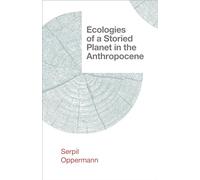 Ecologies of a Storied Planet in the Anthropocene (Salvaging the Anthropocene)