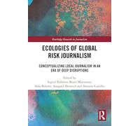 Ecologies of Global Risk Journalism: Conceptualizing Local Journalism in an Era of Deep Disruptions