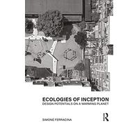 Ecologies of Inception: Design Potentials on a Warming Planet
