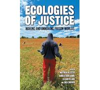 Ecologies of Justice: Making and Unmaking Prison Worlds (Nature, Society, and Culture)