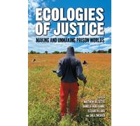 Ecologies of Justice : Making and Unmaking Prison Worlds Through Social Environmental Interventions