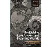 Ecologizing Late Ancient and Byzantine Worlds (Sera Tela: Studies in Late Antique Literature and Its Reception)
