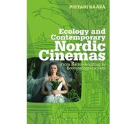 Ecology and Contemporary Nordic Cinemas: From Nation-building to Ecocosmopolitanism (Topics and Issues in National Cinema, 2)