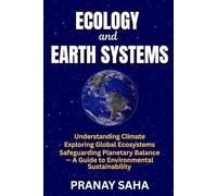 ECOLOGY AND EARTH SYSTEMS: Understanding Climate, Exploring Global Ecosystems, Safeguarding Planetary Balance -A Guide to Environmental Sustainability (Environmental Understanding)
