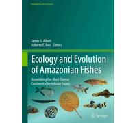 Ecology and Evolution of Amazonian Fishes : Assembling the Most Diverse Continental Vertebrate Fauna