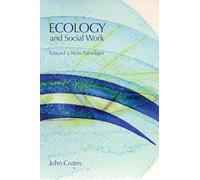 Ecology and Social Work: Toward a New Paradigm
