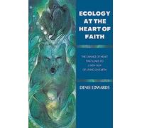 Ecology At the Heart of Faith: The Change of Heart That Leads to a New Way of Living on Earth